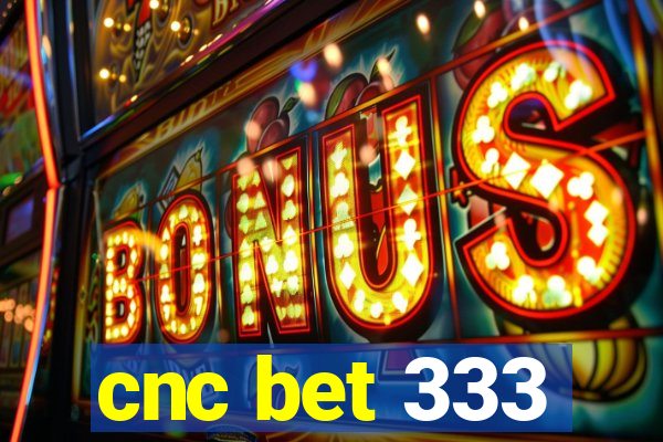 cnc bet 333